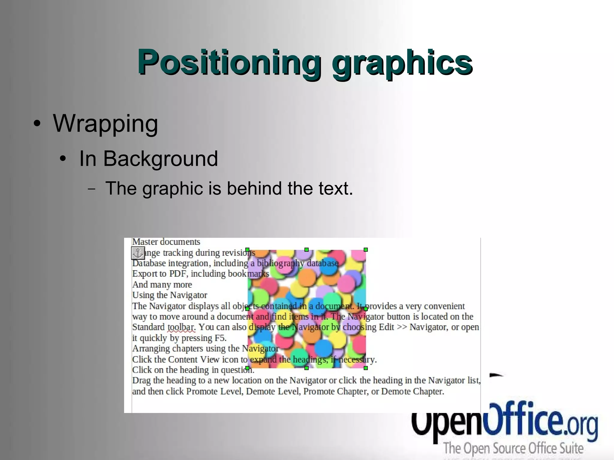Positioning graphics Wrapping In Background The graphic is behind the text. 