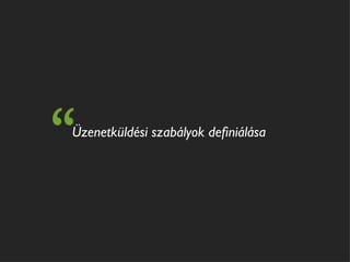 “
Üzenetküldési szabályok deﬁniálása
 