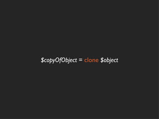 $copyOfObject = clone $object
 