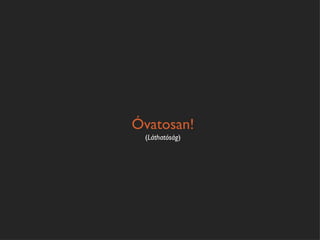 Óvatosan!
 (Láthatóság)
 