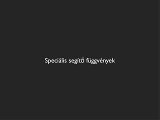 Speciális segítő függvények
 