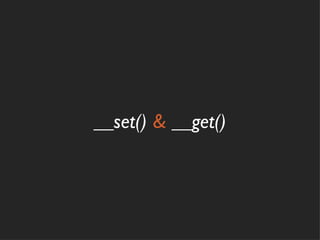 __set() & __get()
 