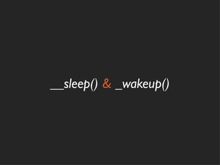 __sleep() & _wakeup()
 