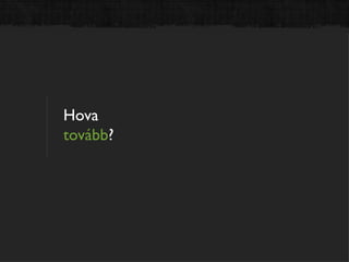 Hova
tovább?
 