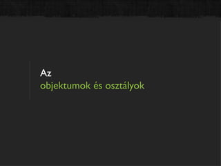 Az
objektumok és osztályok
 