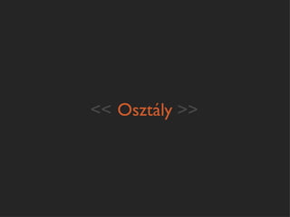 << Osztály >>
 