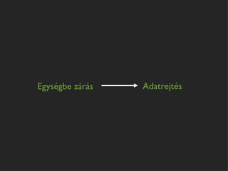 Egységbe zárás   Adatrejtés
 