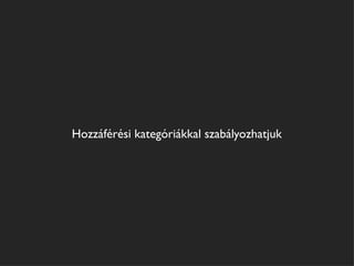 Hozzáférési kategóriákkal szabályozhatjuk
 