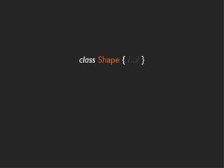 class Shape { /.../ }
 
