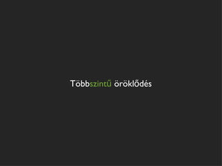 Többszintű öröklődés
 
