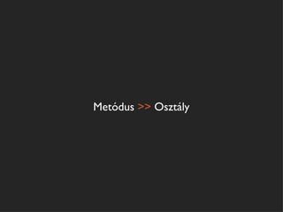 Metódus >> Osztály
 