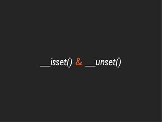 __isset() & __unset()
 