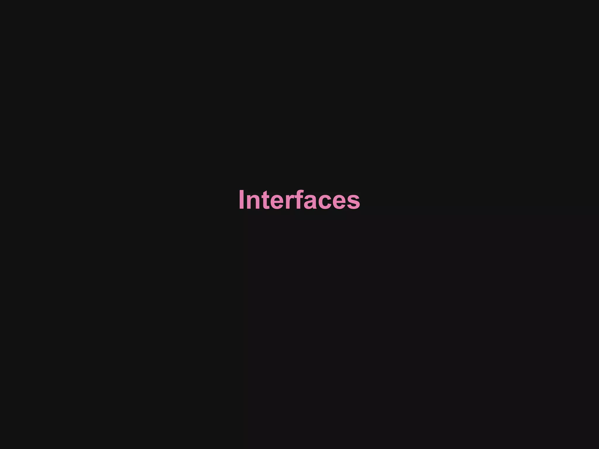 Interfaces
 