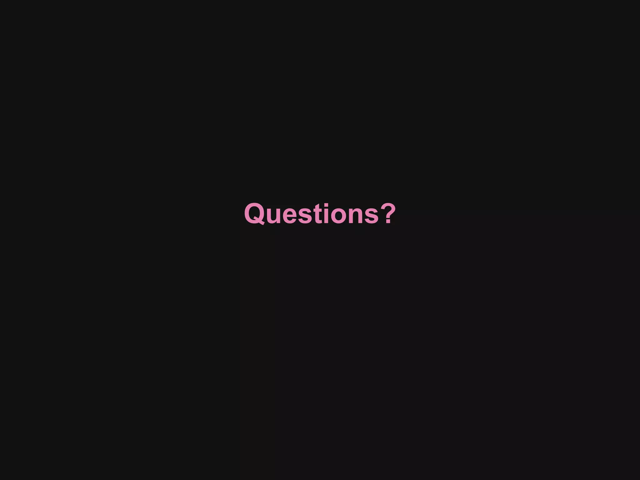 Questions?
 
