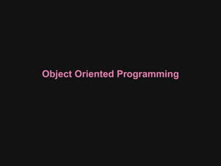 Object Oriented Programming
 