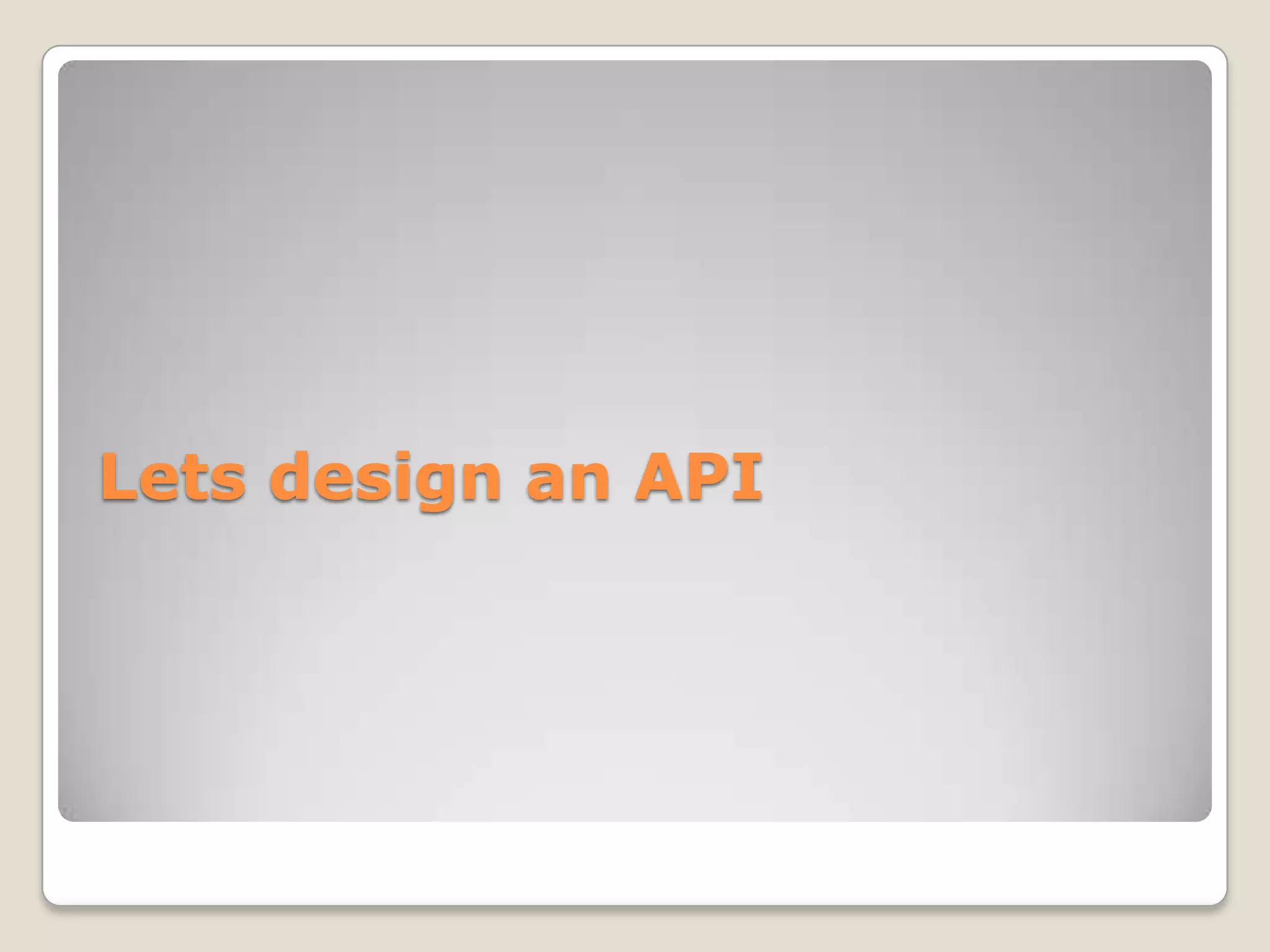 Lets design an API
 