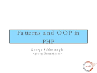 Patterns and OOP in PHP George Schlossnagle <george@omniti.com> 