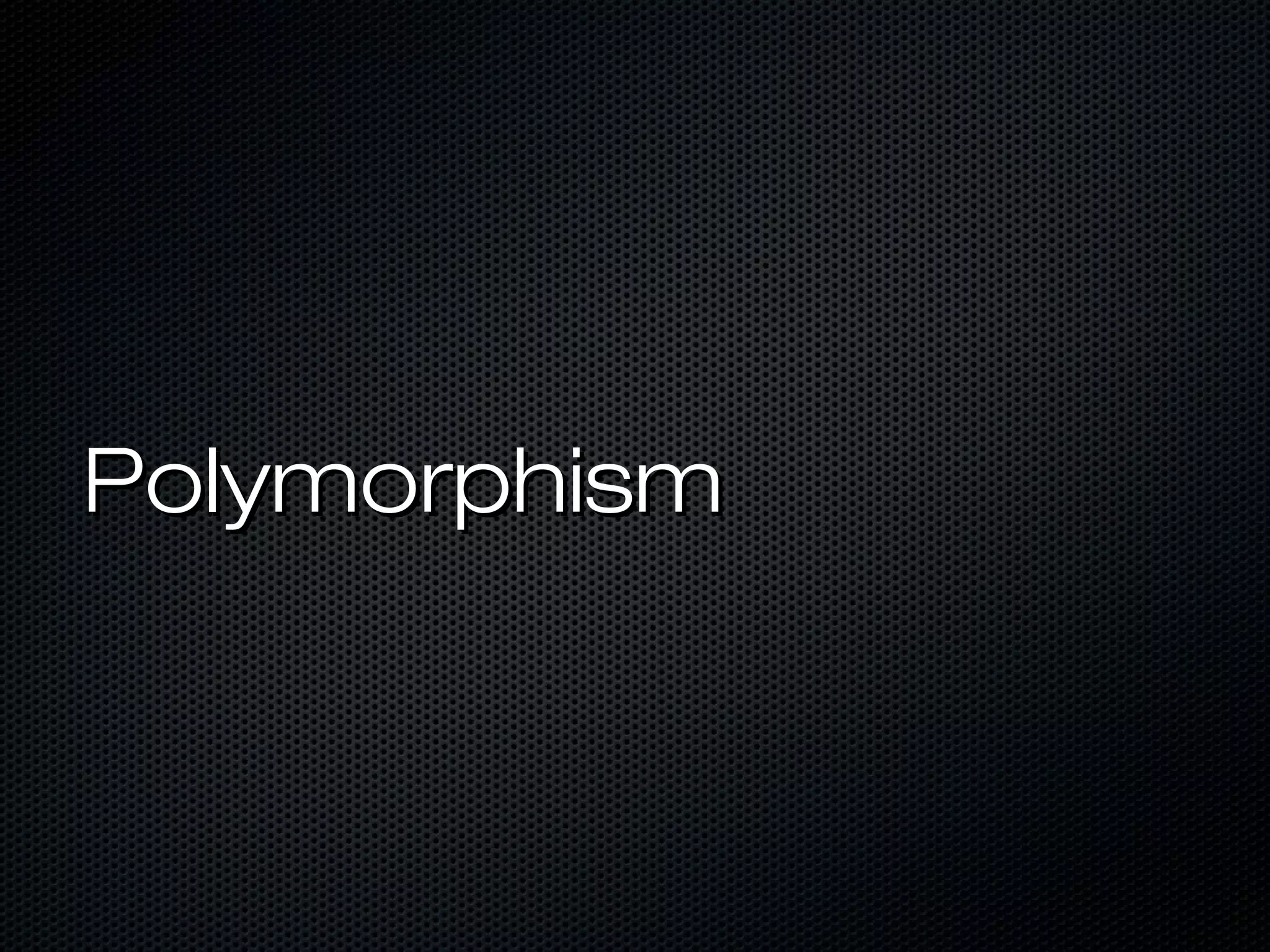 Polymorphism
 