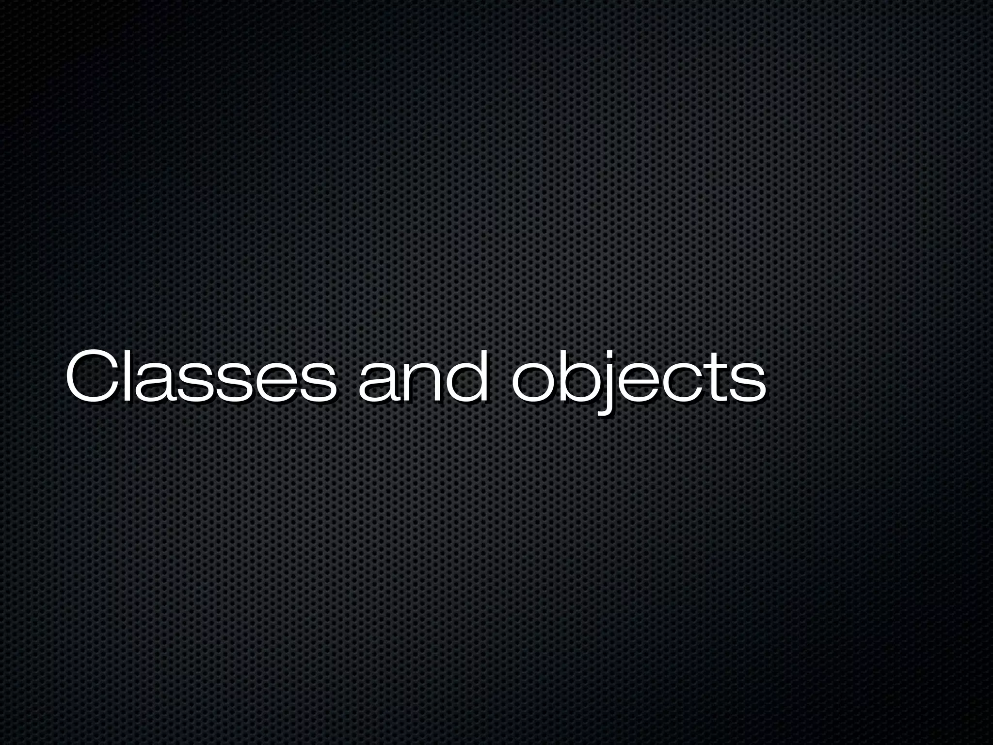 Classes and objects
 