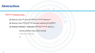 21
Abstraction
 Abstract class ជា​class មួយត លស្របកាសជា abstract ។
 Abstract method ្ឺជា methodមួយត លស្របកាសជា abstract ។
ល ើអ្វីលៅជា Abstract class?
 Abstract Class ករកាទកលៅ abstract method មួយឬលស្រចើន។
Syntax: abstract class (class name){
//abstract methods
}
 