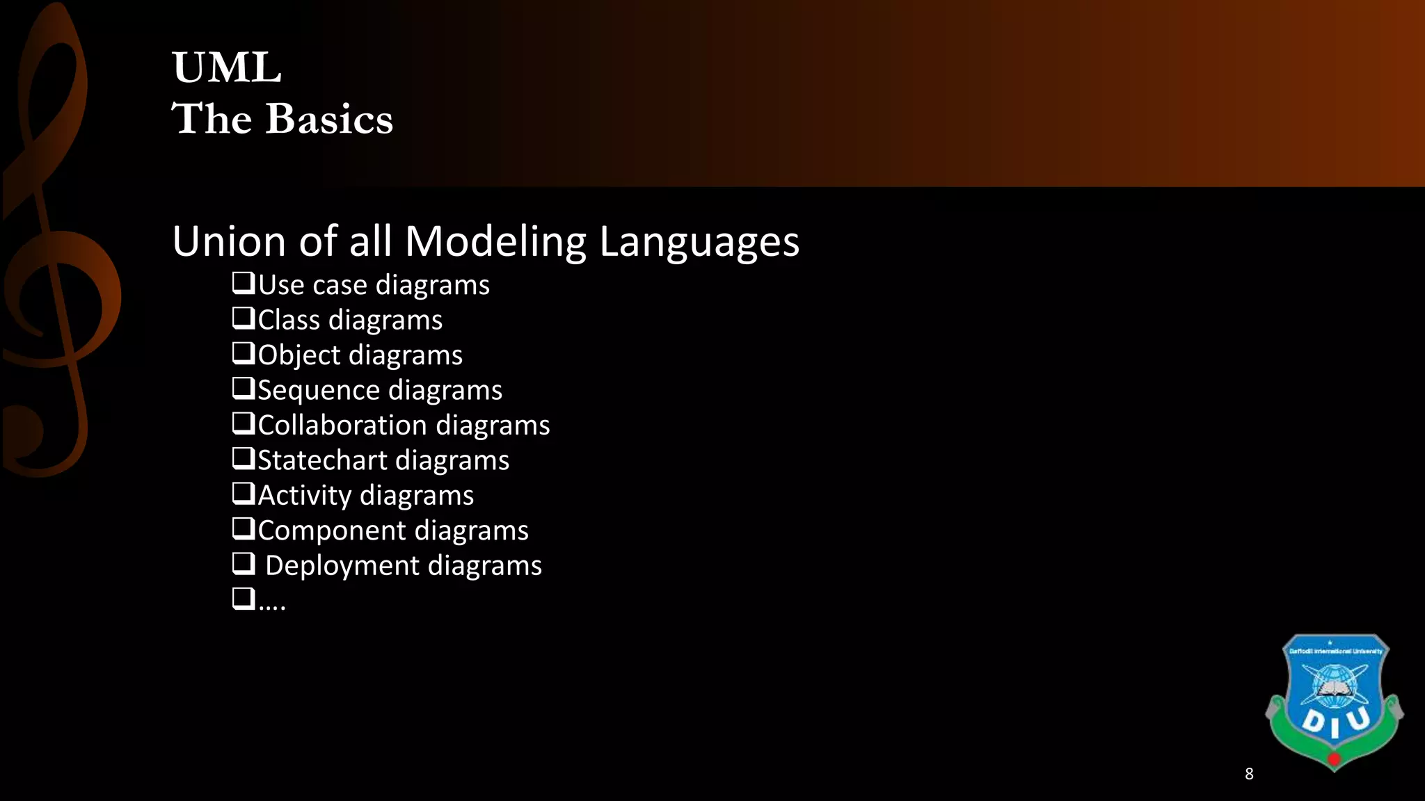 UML
The Basics
Union of all Modeling Languages
Use case diagrams
Class diagrams
Object diagrams
Sequence diagrams
Collaboration diagrams
Statechart diagrams
Activity diagrams
Component diagrams
 Deployment diagrams
….
8
 