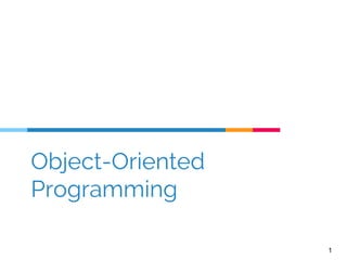 Object-Oriented
Programming
1
 