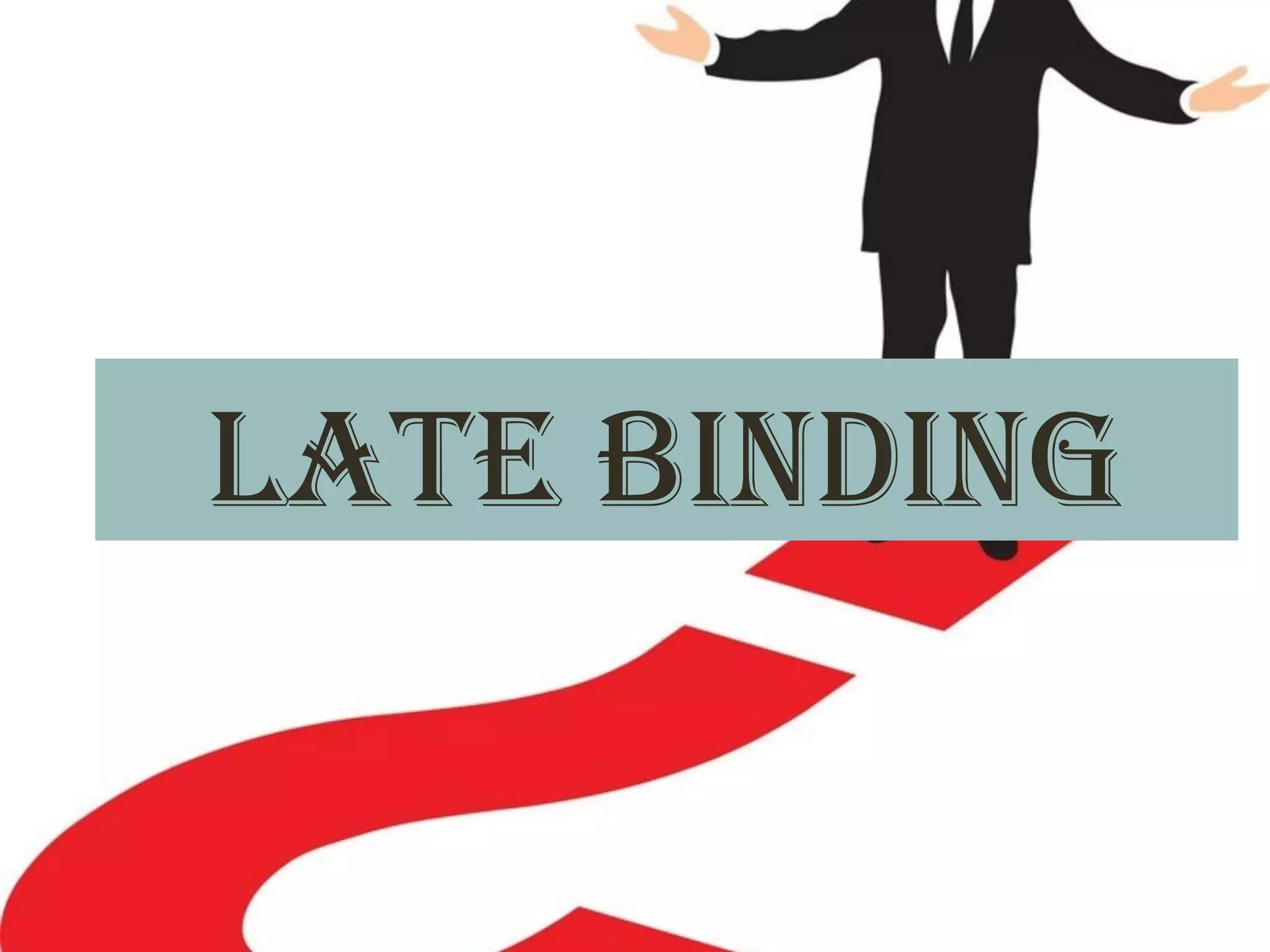 Late binDing
17
 