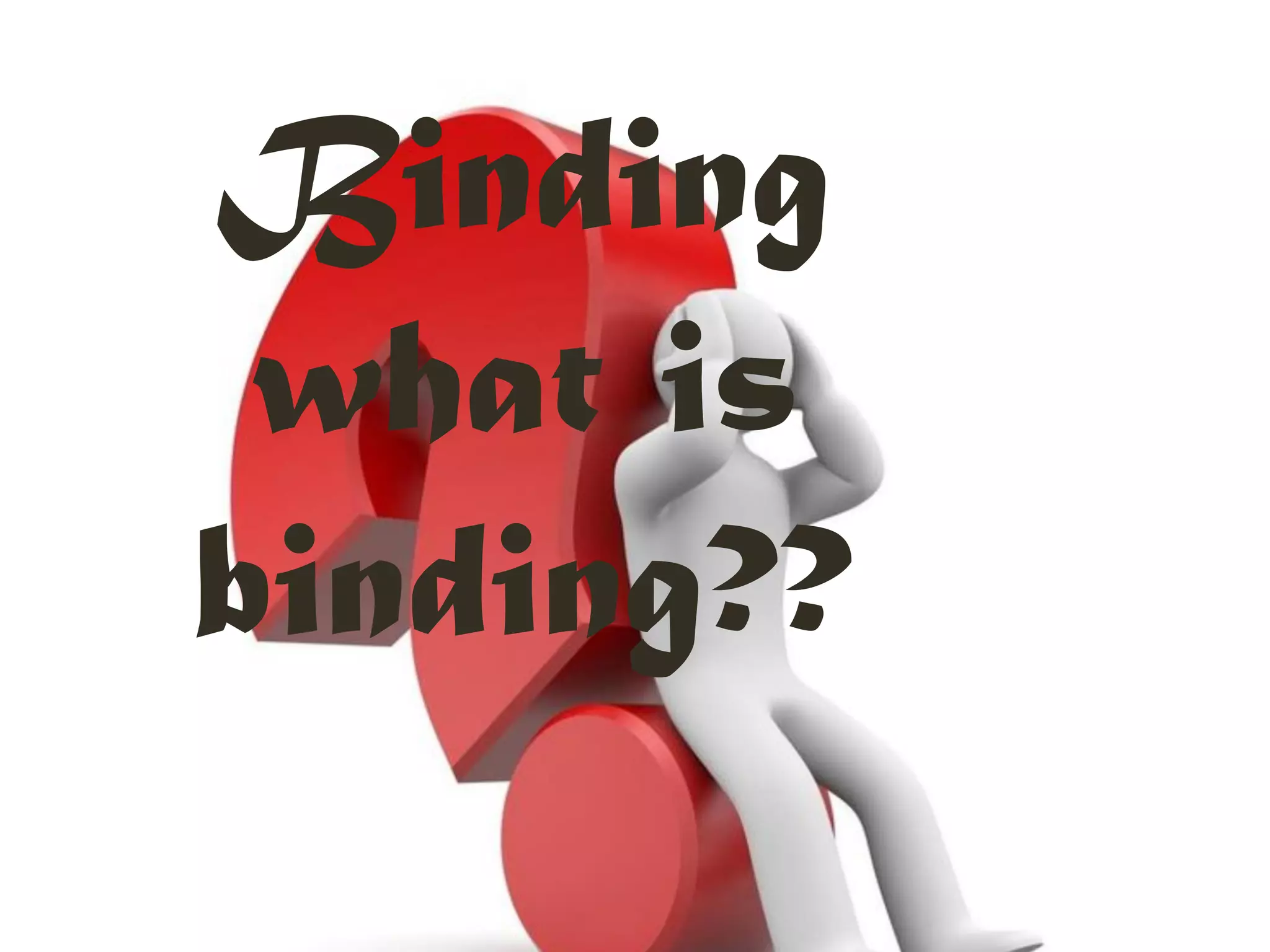 Binding
what is
binding??
4
 