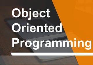Object
Oriented
Programming
 
