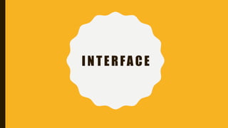 INTERFACE
 