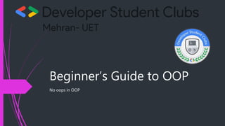 Beginner’s Guide to OOP
No oops in OOP
 