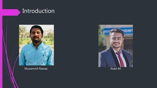 Introduction
Muzammil Nawaz Asad Ali
 