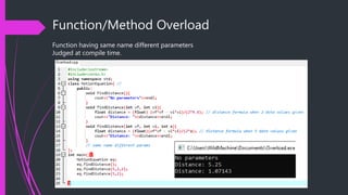 Function/Method Overload
Function having same name different parameters
Judged at compile time.
 