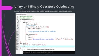 Unary and Binary Operator’s Overloading
Unary = Single Argument(operation), works with one class’ object only
 
