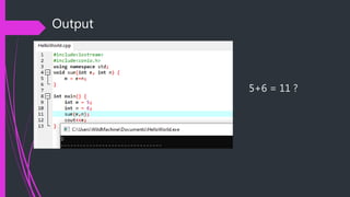 Output
5+6 = 11 ?
 