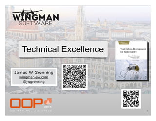 1
James W Grenning
wingman-sw.com
@jwgrenning
Technical Excellence
 