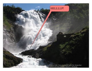 Technical Excellence
OOP, Munich 2015
www.wingman-sw.com
Oop@wingman-sw.com
Copyright © 2008-2014 James W. Grenning	

All Rights Reserved @jwgrenning.
101Thanks to Yorian, Picture of a waterfall nearby Flam, Norway http://
commons.wikimedia.org/wiki/File:Waterfall_in_Norway.jpg
HELLLLP!
 