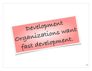 178
Development
Organizations want
fast development.
 