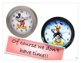 193
Of course we don’thave time!!
 