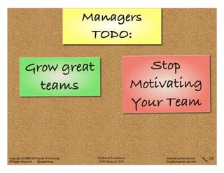Technical Excellence
OOP, Munich 2015
www.wingman-sw.com
Oop@wingman-sw.com
Copyright © 2008-2014 James W. Grenning	

All Rights Reserved @jwgrenning.
Managers
TODO:
205
Grow great
teams
Stop
Motivating
Your Team
 