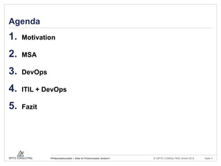 © OPITZ CONSULTING GmbH 2012 Seite 3<Präsentationstitel – bitte im Folienmaster ändern>
Agenda
1. Motivation
2. MSA
3. DevOps
4. ITIL + DevOps
5. Fazit
 