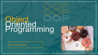 By Mohamed Essam
Object
Oriented
Programming
 