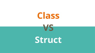Class
VS
Struct
 