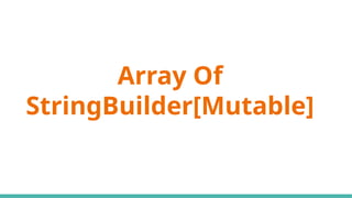 Array Of
StringBuilder[Mutable]
 