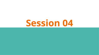 Session 04
 