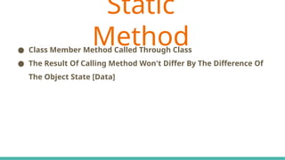 C# Keywords Indicate The Accessibility Scope
● Class Member Method Called Through Class
● The Result Of Calling Method Won't Differ By The Difference Of
The Object State [Data]
Static
Method
 