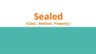 Sealed
[Class , Method , Property ]
 