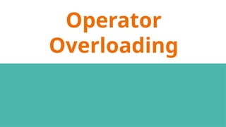 Operator
Overloading
 