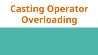 Casting Operator
Overloading
 