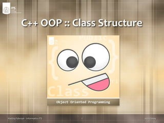 C++ OOP :: Class Structure 29/09/2009 1 Hadziq Fabroyir - Informatics ITS 